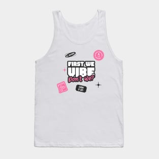 First we vibe don't we - High vibes only Tank Top